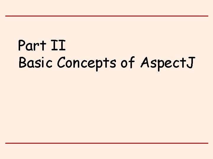 Part II Basic Concepts of Aspect. J 