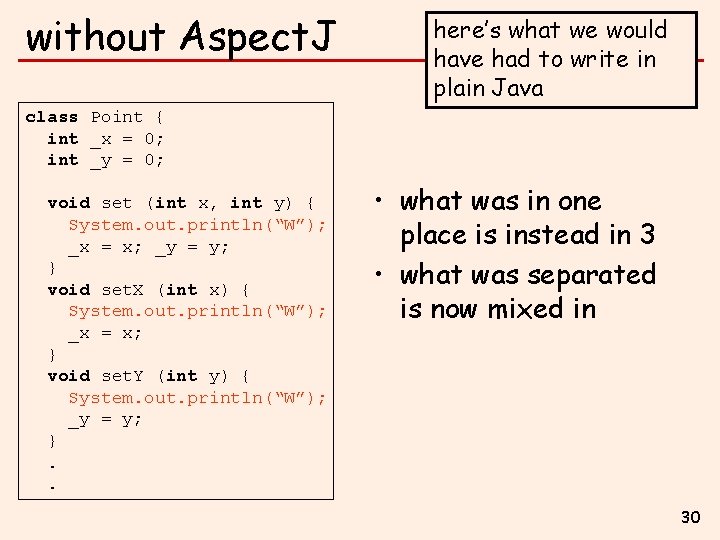 without Aspect. J here’s what we would have had to write in plain Java