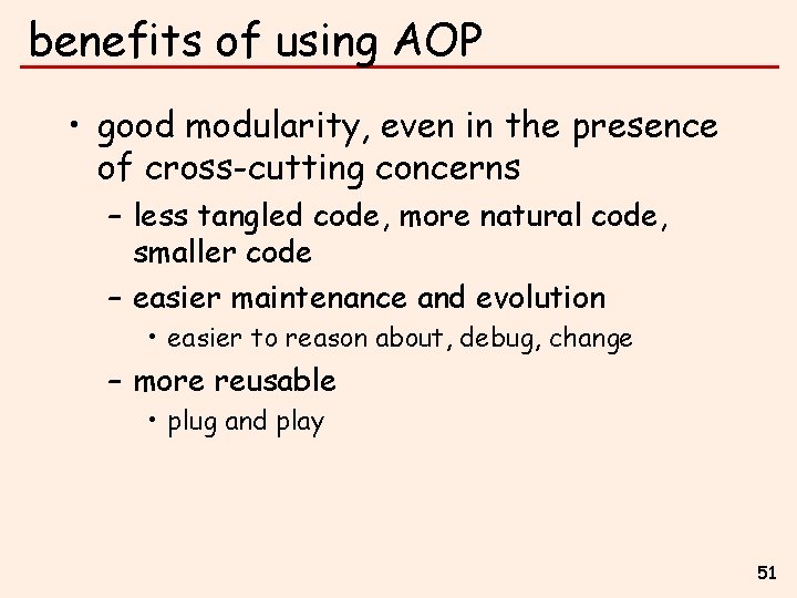 benefits of using AOP • good modularity, even in the presence of cross-cutting concerns