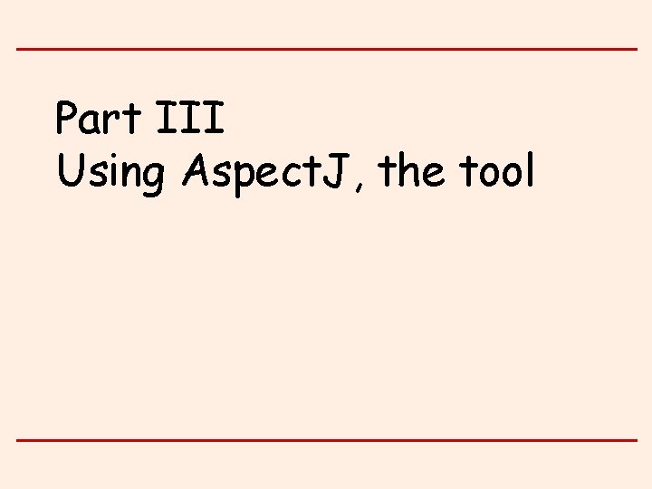 Part III Using Aspect. J, the tool 