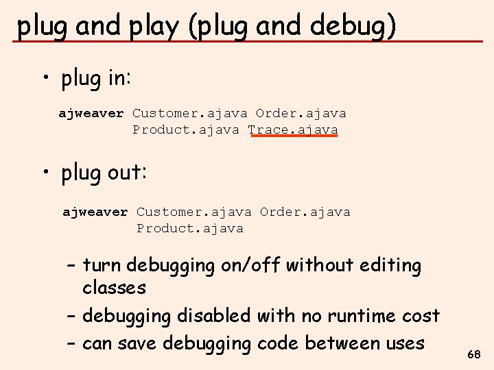 plug and play (plug and debug) • plug in: ajweaver Customer. ajava Order. ajava