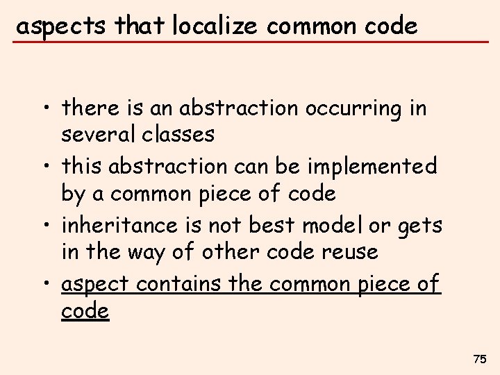 aspects that localize common code • there is an abstraction occurring in several classes