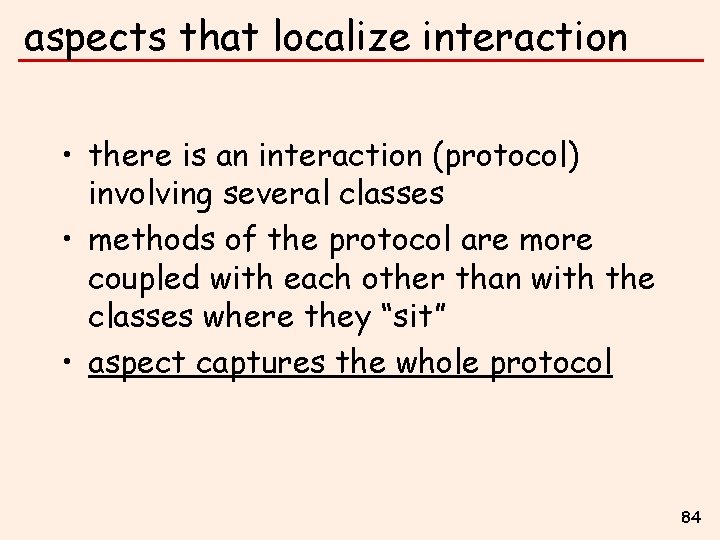 aspects that localize interaction • there is an interaction (protocol) involving several classes •