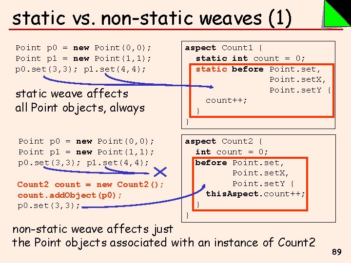 static vs. non-static weaves (1) Point p 0 = new Point(0, 0); Point p