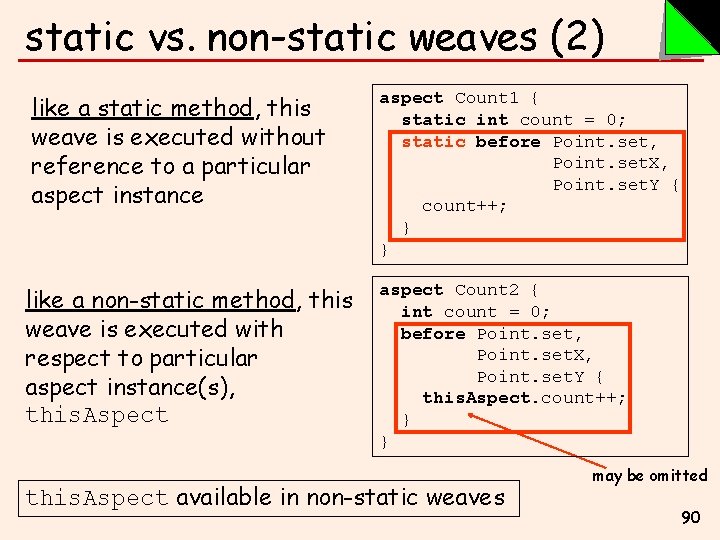 static vs. non-static weaves (2) like a static method, this weave is executed without