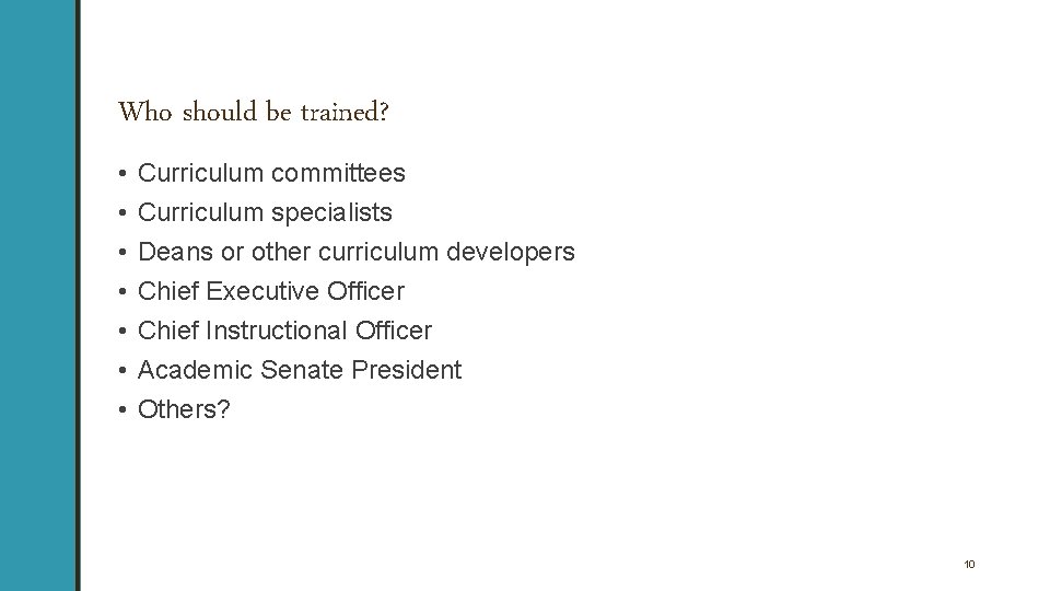 Who should be trained? • • Curriculum committees Curriculum specialists Deans or other curriculum