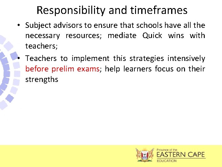 Responsibility and timeframes • Subject advisors to ensure that schools have all the necessary