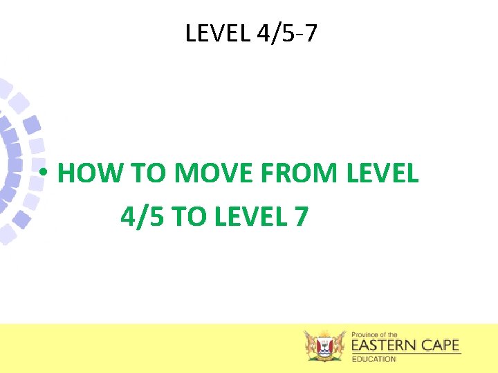 LEVEL 4/5 -7 • HOW TO MOVE FROM LEVEL 4/5 TO LEVEL 7 