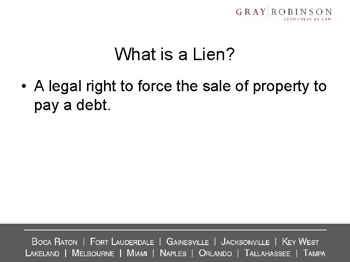What is a Lien? • A legal right to force the sale of property What is a Lien? • A legal right to force the sale of property