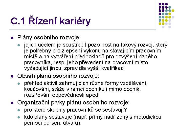 C. 1 Řízení kariéry l Plány osobního rozvoje: l l Obsah plánů osobního rozvoje: