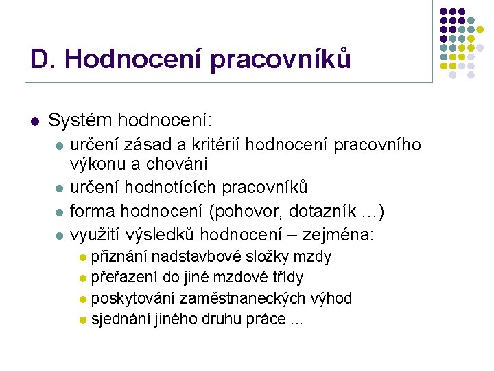 D. Hodnocení pracovníků l Systém hodnocení: l l určení zásad a kritérií hodnocení pracovního