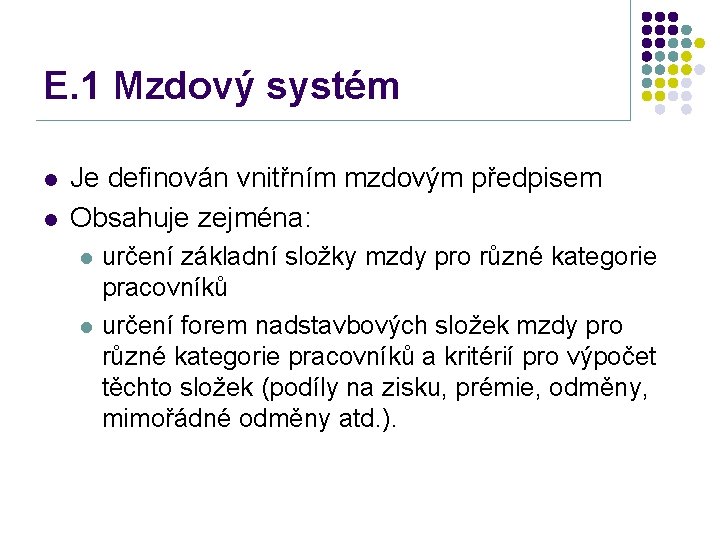 E. 1 Mzdový systém l l Je definován vnitřním mzdovým předpisem Obsahuje zejména: l