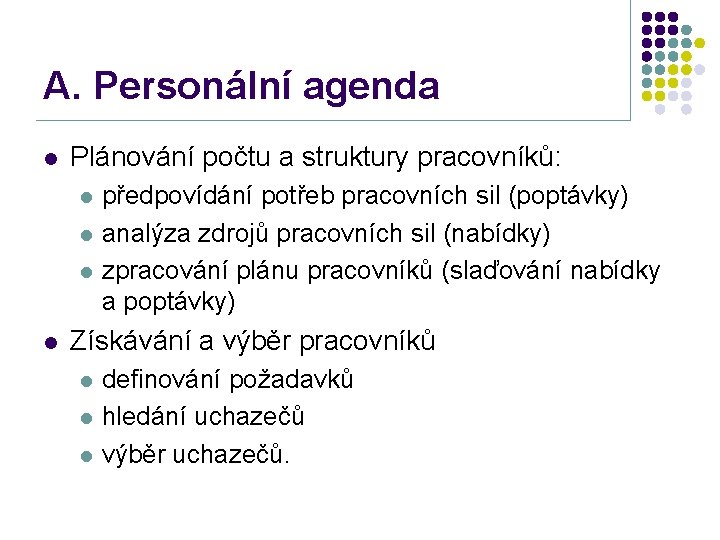 A. Personální agenda l Plánování počtu a struktury pracovníků: l l předpovídání potřeb pracovních