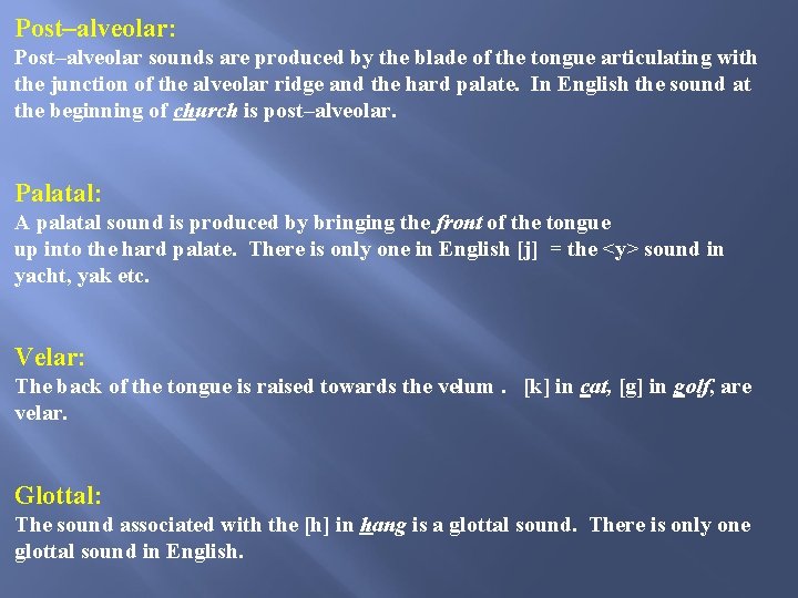 Post–alveolar: Post–alveolar sounds are produced by the blade of the tongue articulating with the Post–alveolar: Post–alveolar sounds are produced by the blade of the tongue articulating with the