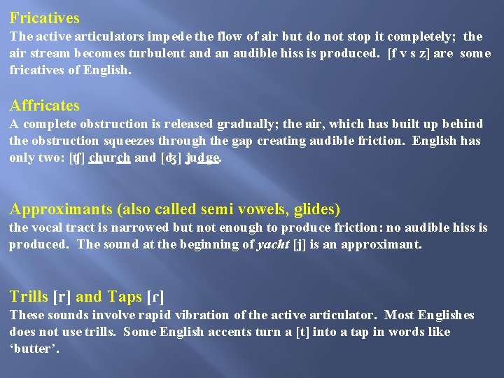 Fricatives The active articulators impede the flow of air but do not stop it Fricatives The active articulators impede the flow of air but do not stop it