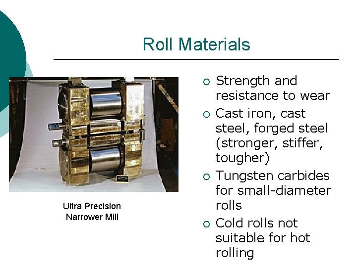 Roll Materials ¡ ¡ ¡ Ultra Precision Narrower Mill ¡ Strength and resistance to
