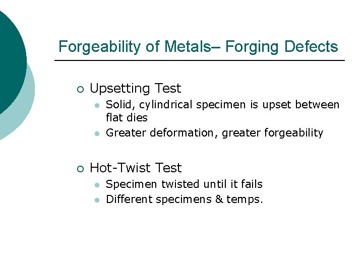 Forgeability of Metals– Forging Defects ¡ Upsetting Test l l ¡ Solid, cylindrical specimen