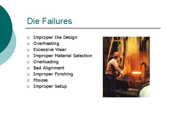Die Failures ¡ ¡ ¡ ¡ ¡ Improper Die Design Overheating Excessive Wear Improper