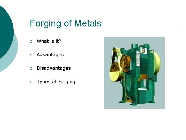 Forging of Metals ¡ What is it? ¡ Advantages ¡ Disadvantages ¡ Types of