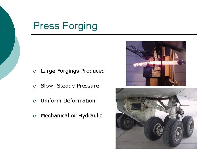 Press Forging ¡ Large Forgings Produced ¡ Slow, Steady Pressure ¡ Uniform Deformation ¡