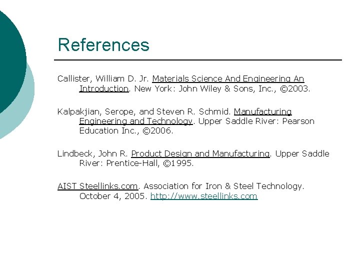 References Callister, William D. Jr. Materials Science And Engineering An Introduction. New York: John