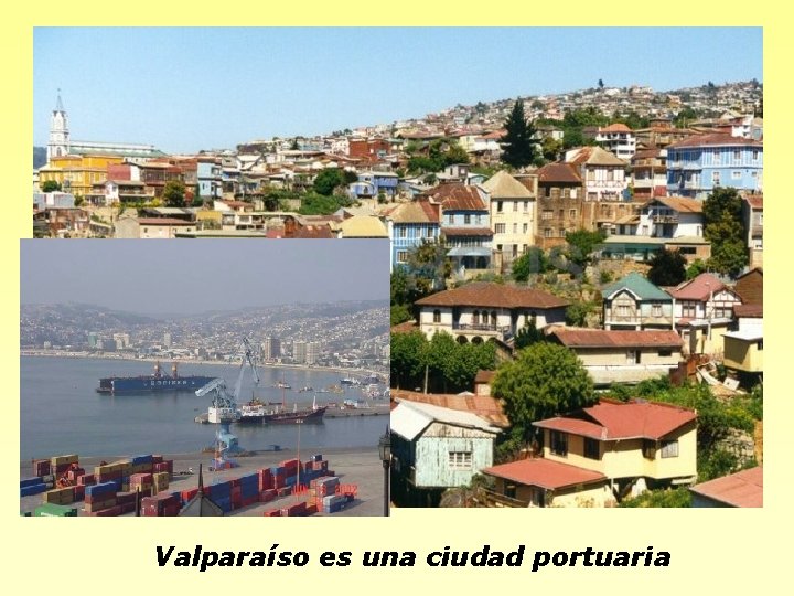 Valparaíso es una ciudad portuaria 