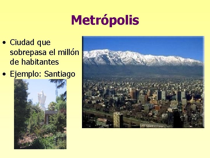 Metrópolis • Ciudad que sobrepasa el millón de habitantes • Ejemplo: Santiago 