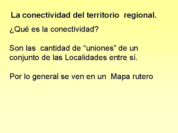 La conectividad del territorio regional. ¿Qué es la conectividad? Son las cantidad de “uniones”