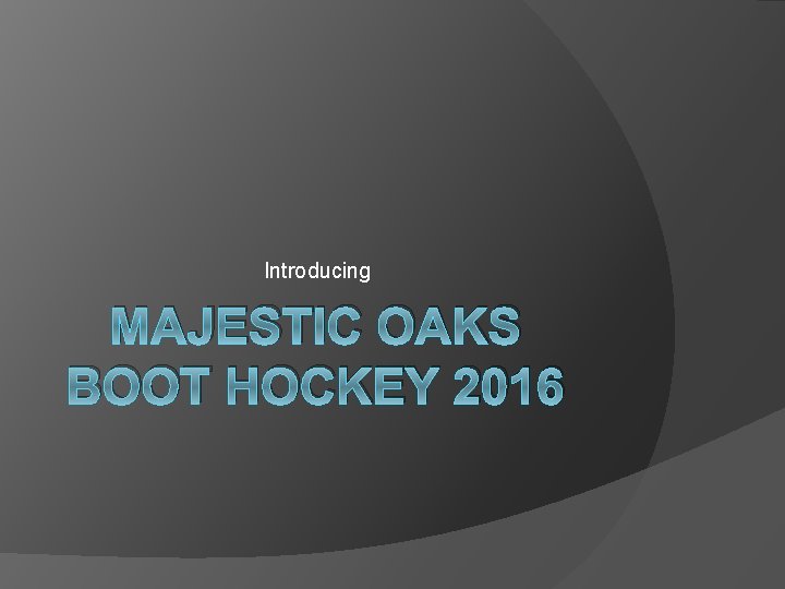 Introducing MAJESTIC OAKS BOOT HOCKEY 2016 