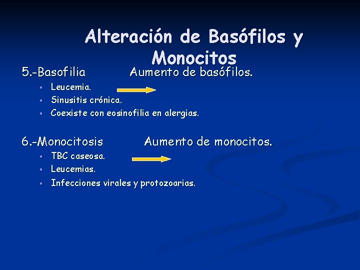 Alteración de Basófilos y Monocitos 5. -Basofilia § § § Aumento de basófilos. Leucemia.