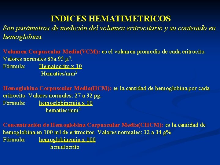  INDICES HEMATIMETRICOS Son parámetros de medición del volumen eritrocitario y su contenido en