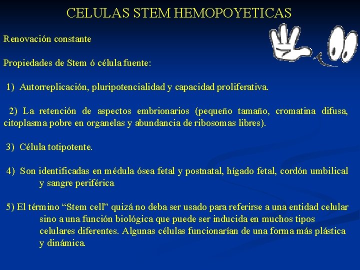  CELULAS STEM HEMOPOYETICAS Renovación constante Propiedades de Stem ó célula fuente: 1) Autorreplicación,