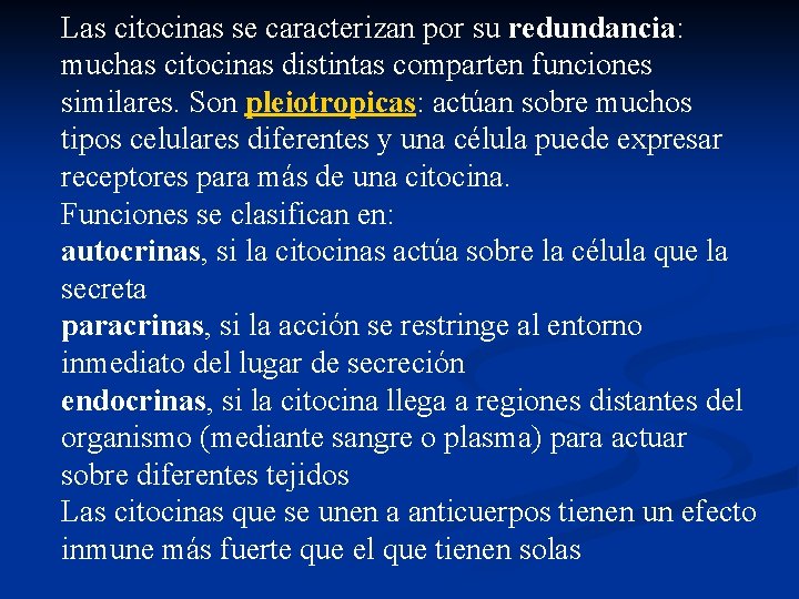 Las citocinas se caracterizan por su redundancia: muchas citocinas distintas comparten funciones similares. Son