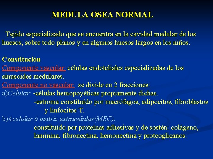  MEDULA OSEA NORMAL Tejido especializado que se encuentra en la cavidad medular de