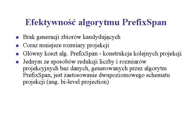 Efektywność algorytmu Prefix. Span n n Brak generacji zbiorów kandydujących Coraz mniejsze rozmiary projekcji