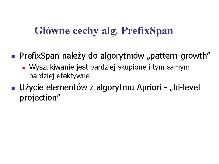 Główne cechy alg. Prefix. Span należy do algorytmów „pattern-growth” n n Wyszukiwanie jest bardziej