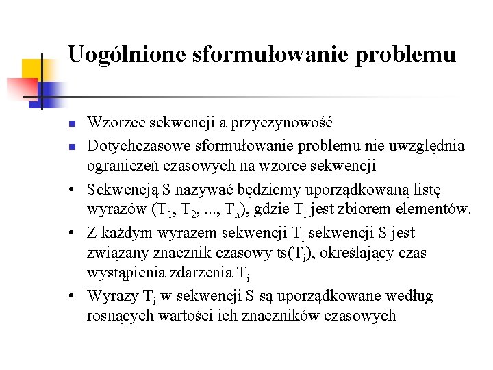 Uogólnione sformułowanie problemu Wzorzec sekwencji a przyczynowość n Dotychczasowe sformułowanie problemu nie uwzględnia ograniczeń