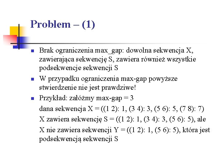 Problem – (1) n n n Brak ograniczenia max_gap: dowolna sekwencja X, zawierająca sekwencję