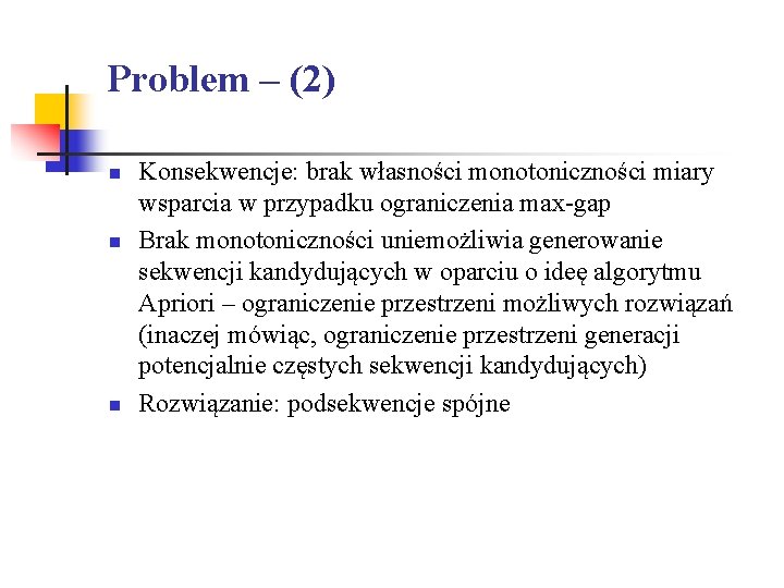 Problem – (2) n n n Konsekwencje: brak własności monotoniczności miary wsparcia w przypadku