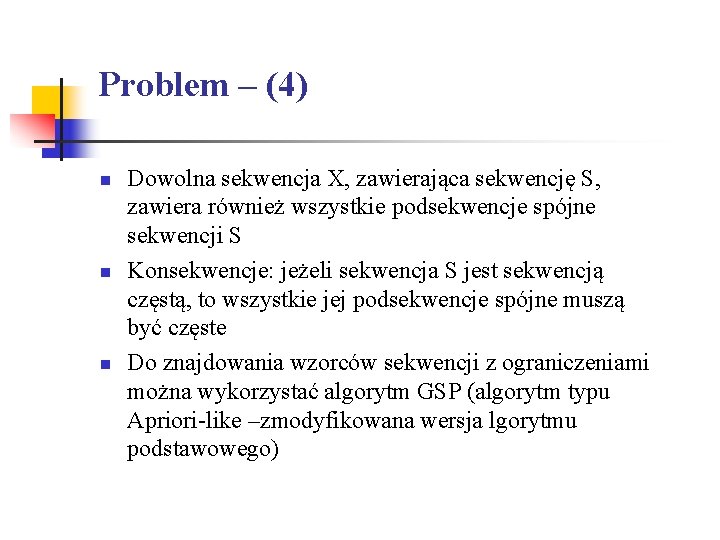 Problem – (4) n n n Dowolna sekwencja X, zawierająca sekwencję S, zawiera również