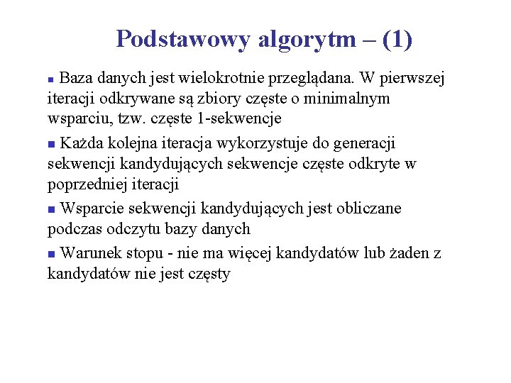 Podstawowy algorytm – (1) Baza danych jest wielokrotnie przeglądana. W pierwszej iteracji odkrywane są