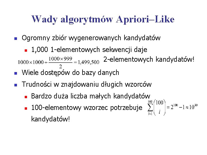Wady algorytmów Apriori–Like n Ogromny zbiór wygenerowanych kandydatów n 1, 000 1 -elementowych sekwencji