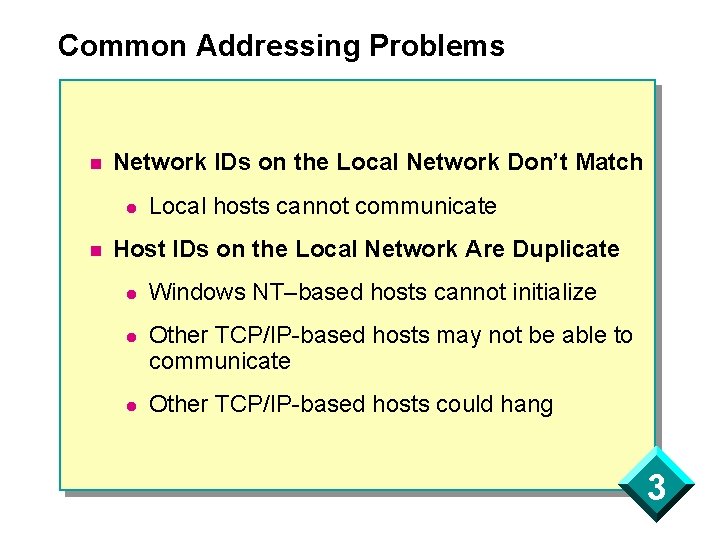 Common Addressing Problems n Network IDs on the Local Network Don’t Match l n