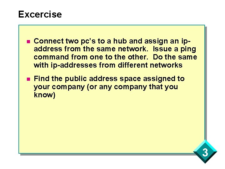 Excercise n Connect two pc’s to a hub and assign an ipaddress from the