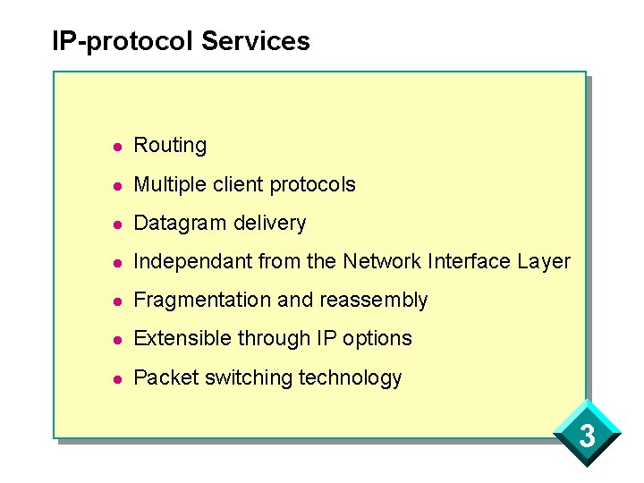 IP-protocol Services l Routing l Multiple client protocols l Datagram delivery l Independant from