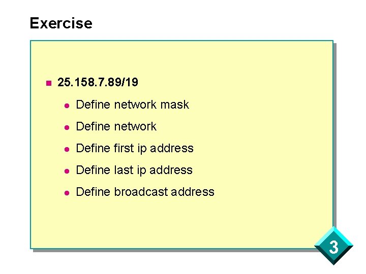 Exercise n 25. 158. 7. 89/19 l Define network mask l Define network l