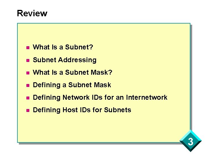 Review n What Is a Subnet? n Subnet Addressing n What Is a Subnet