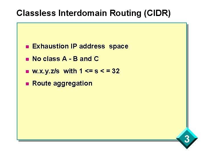 Classless Interdomain Routing (CIDR) n Exhaustion IP address space n No class A -