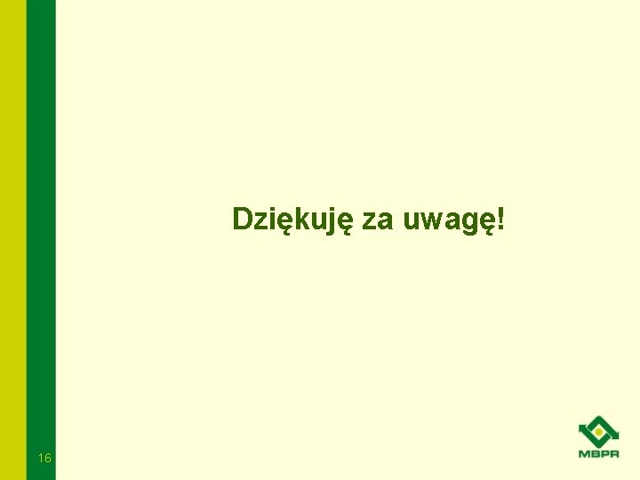 Dziękuję za uwagę! 16 