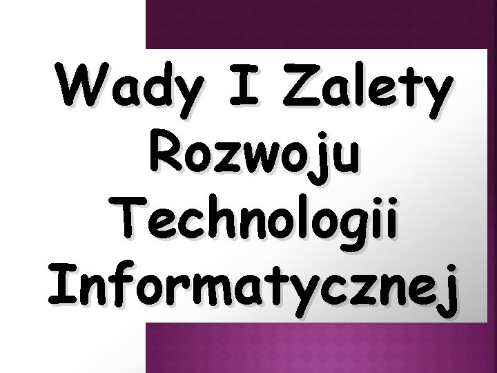 Wady I Zalety Rozwoju Technologii Informatycznej 